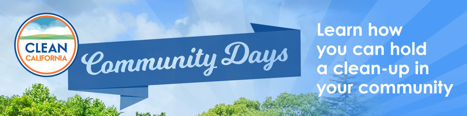 Clean California Community Days. Trees and sky in background. Learn how you can hold a clean-up in your community.