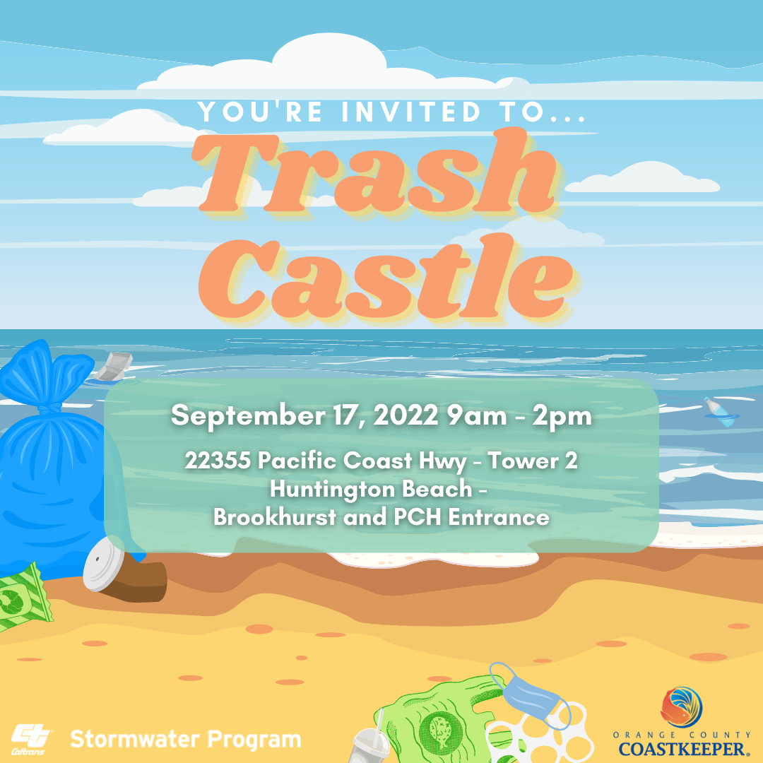 You're invited to Trash Castle.
September 17, 2022 9am-2pm.
22355 Pacific Coast Hwy - Tower 2.
Huntington Beach - Brookhurst and PCH Entrance.
Stormwater Program.
Orange County Coastkeeper